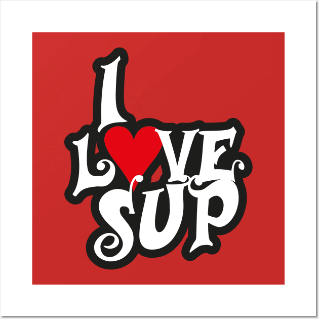 I love SUP Wall Art by Garage Du Nord